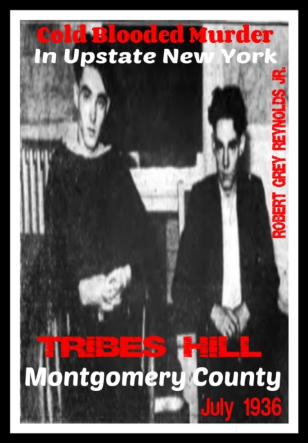 Cold Blooded Murder In Upstate New York Tribes Hill Montgomery County July 1936