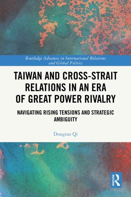 Taiwan and Cross-Strait Relations in an Era of Great Power Rivalry