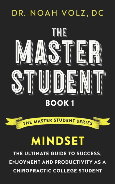 Master Student: Book 1: Mindset:The Ultimate Guide to Success, Enjoyment and Productivity as a Chiropractic College Student