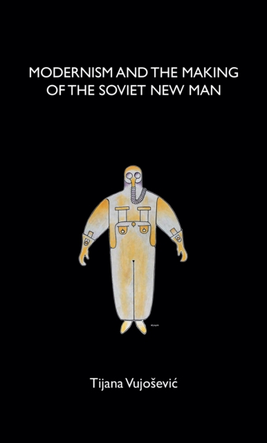 Modernism and the making of the Soviet New Man