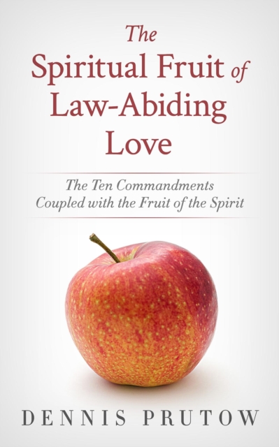 Spiritual Fruit of Law-Abiding Love: The Ten Commandments Coupled with the Fruit of the Spirit