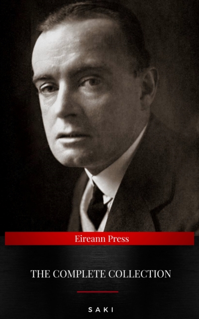 The Complete Saki: 145 Novels and Short Stories