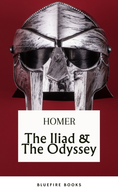 Iliad & The Odyssey: Embark on Homer's Timeless Epic Adventure - eBook Edition