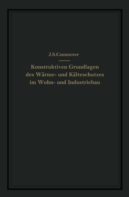 Die konstruktiven Grundlagen des Wärme- und Kälteschutzes im Wohn- und Industriebau