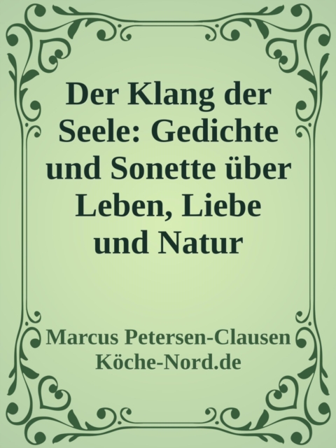 Der Klang der Seele: Gedichte und Sonette über Leben, Liebe und Natur