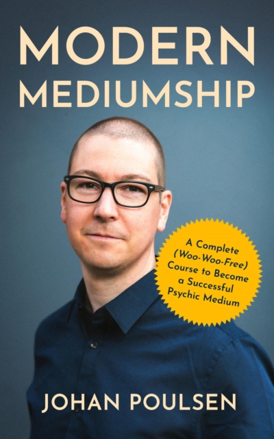 Modern Mediumship: A Complete (Woo-Woo-Free) Course to Become a Successful Psychic Medium