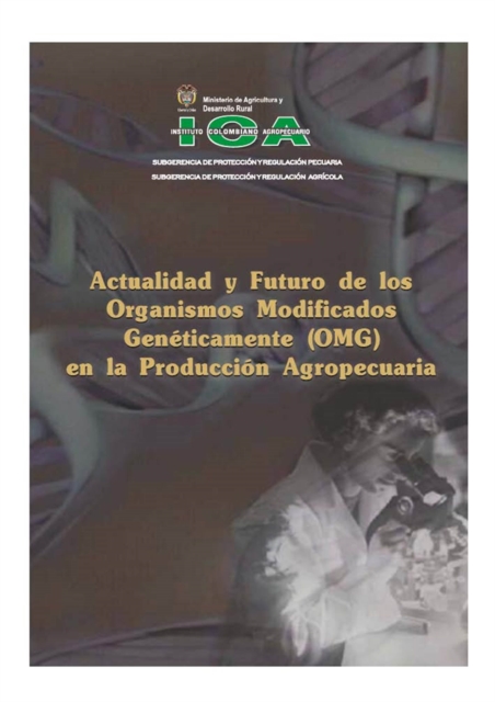 Actualidad y futuro de los organismos modificados genéticamente (OMG) en la producción agropecuaria