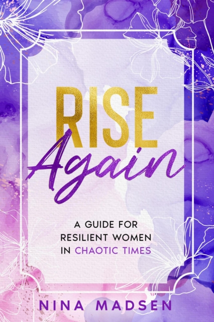 Rise Again : A Guide for Resilient Women in Chaotic Times