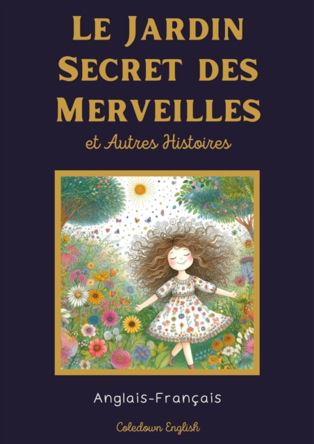 Le Jardin Secret des Merveilles et Autres Histoires: Anglais-Francais