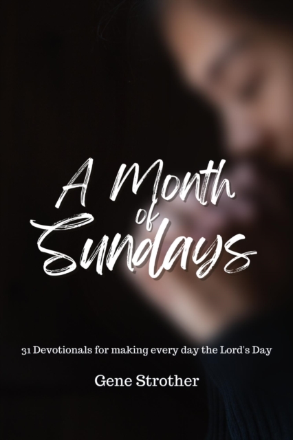 Month of Sundays: 31 Devotions for Making Every Day the Lord's Day