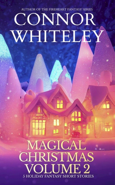 Magical Christmas Volume 2: 5 Holiday Fantasy Short Stories