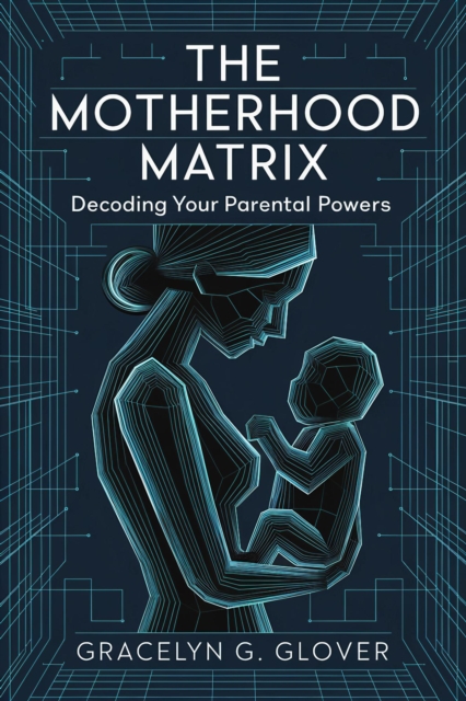 Motherhood Matrix: Decoding Your Parental Powers