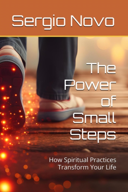 Power of Small Step - How Spiritual Practices Can Transform Your Life
