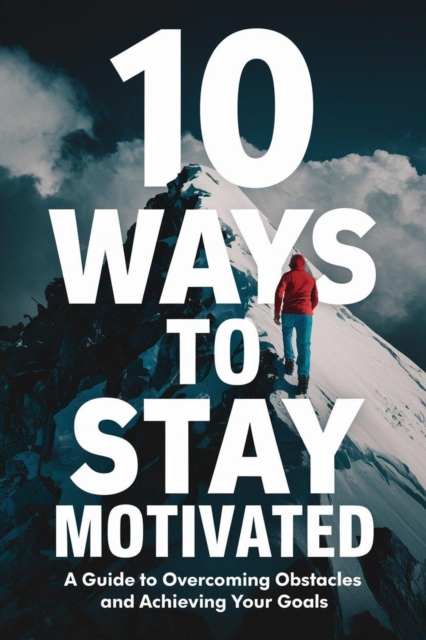 10 Ways to Stay Motivated