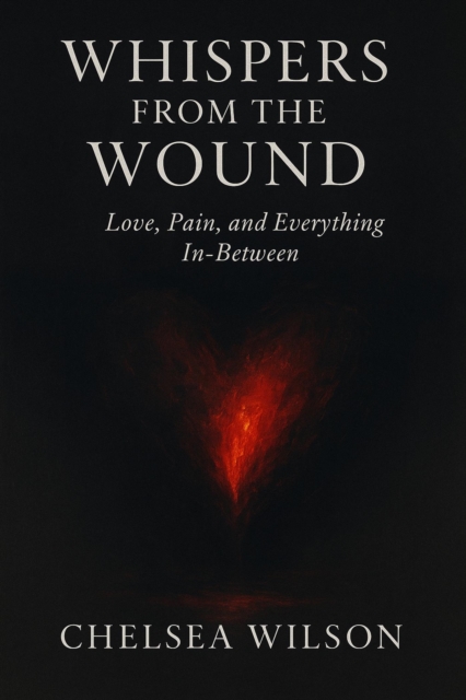 Whispers from the Wound: Love, Pain and Everything In-between