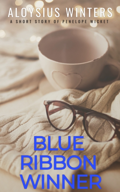 Blue Ribbon Winner: A Short Story of Penelope Wicket