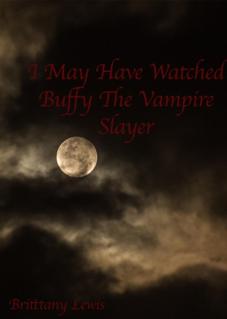I May Have Watched &quote;Buffy the Vampire Slayer&quote;