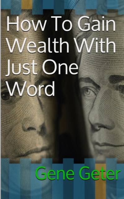 How To Gain Wealth With Just One Word