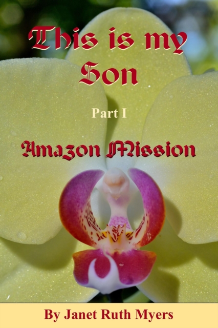 This is My Son  Part 1  Amazon Mission