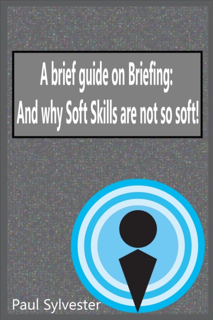 Brief Guide on Briefing: And Why Soft Skills Are Not Soft!