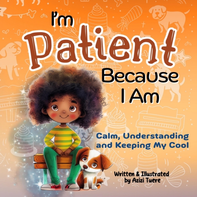 I'm Patient Because I Am: Calm, Understanding and Keeping My Cool
