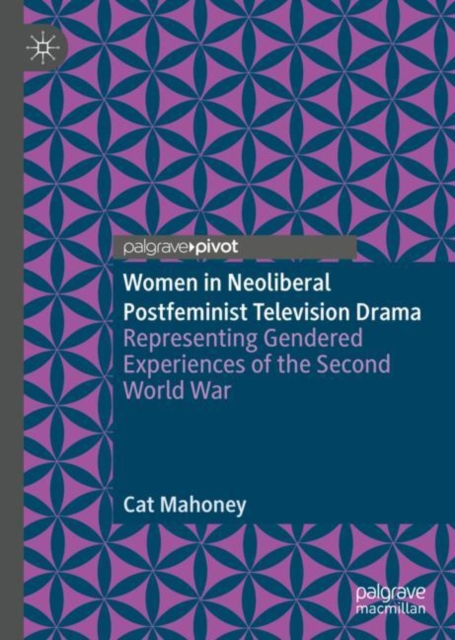 Women in Neoliberal Postfeminist Television Drama
