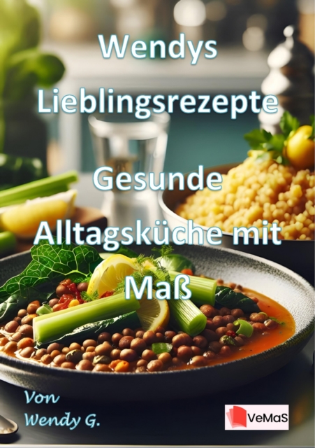 Wendys Lieblingsrezepte - Gesunde Alltagskuche mit Ma