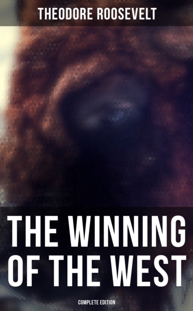 Winning of the West (Complete Edition)