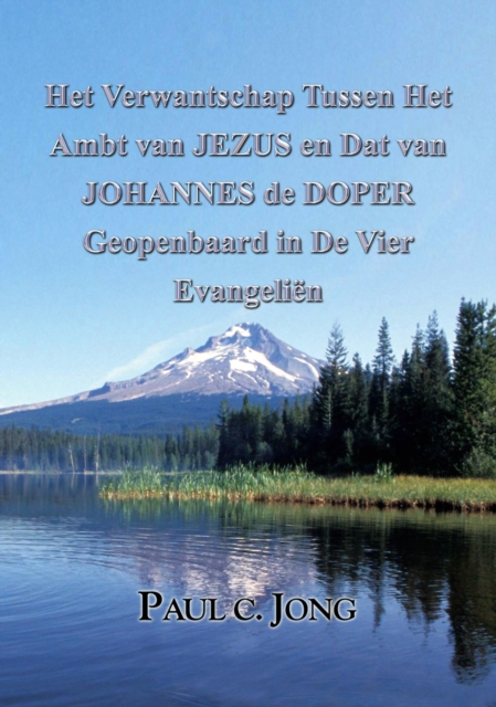 Het Verwantschap Tussen Het Ambt van JEZUS en Dat van JOHANNES de DOPER Geopenbaard in De Vier Evangelien