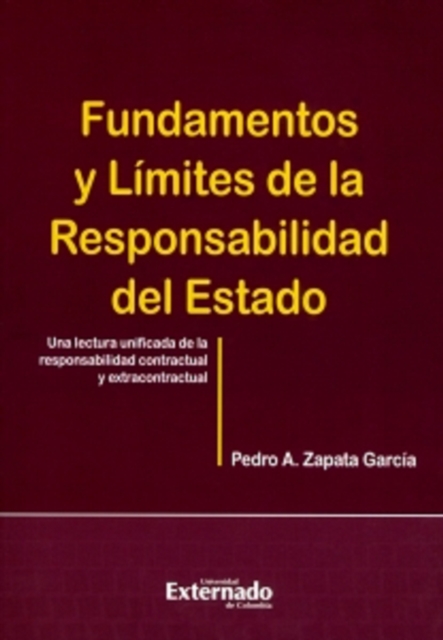 Fundamentos y límites de la responsabilidad del estado. Una lectura unificada de la responsabilidad contractual y extracontractual.