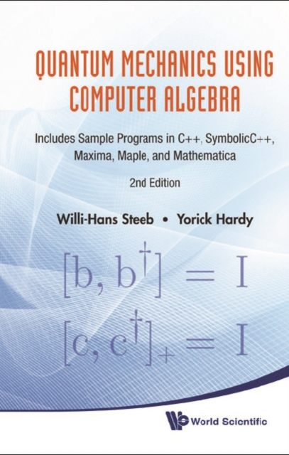 Quantum Mechanics Using Computer Algebra: Includes Sample Programs In C++, Symbolicc++, Maxima, Maple, And Mathematica (2nd Edition)