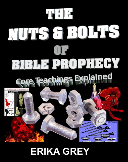 Nuts and Bolts of Bible Prophecy: Core Teachings Explained