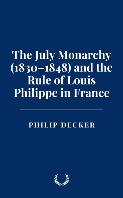 July Monarchy (1830-1848) and the Rule of Louis Philippe in France