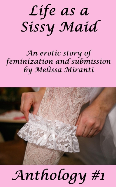 Life as a Sissy Maid Anthology #1