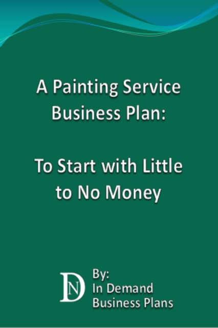 Painting Service Business Plan: To Start with Little to No Money