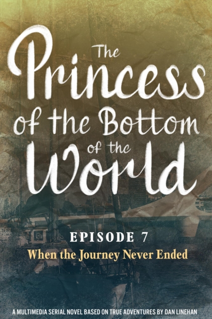 Princess of the Bottom of the World (Episode 7): When the Journey Never Ended