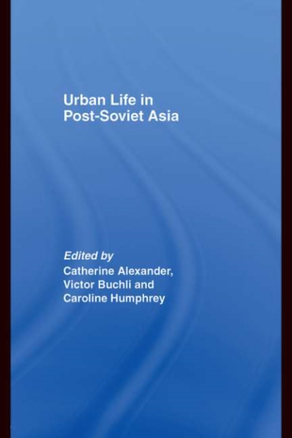 Urban Life in Post-Soviet Asia