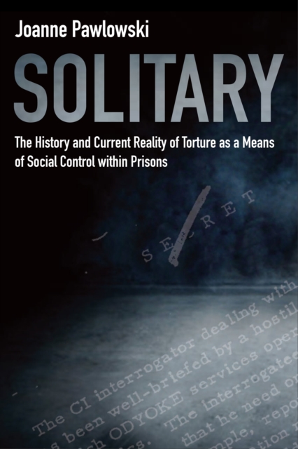Solitary: The History and Current Reality of Torture as a Means of Social Control Within Prisons