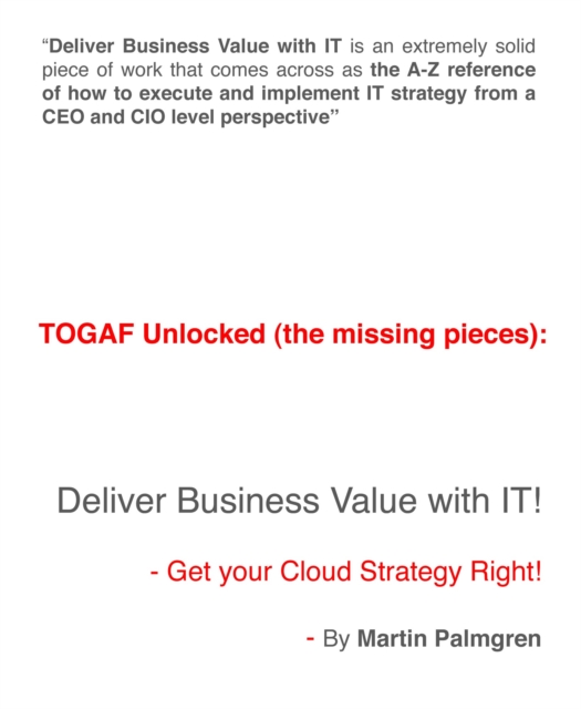 TOGAF Unlocked (The Missing Pieces): Deliver Business Value With IT! - Get Your Cloud Strategy Right!