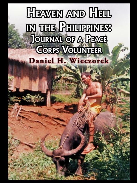 Heaven and Hell in the Philippines: Journal of a Peace Corps Volunteer