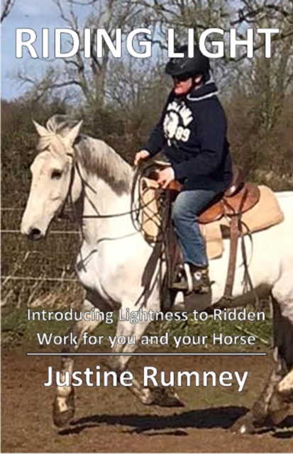 Riding Light - Introducing Lightness to Ridden Work for You and Your Horse