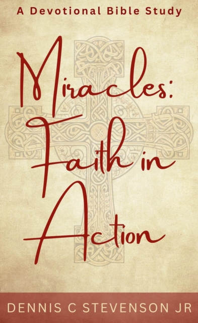 Miracles: Faith In Action - A Devotional Bible Study