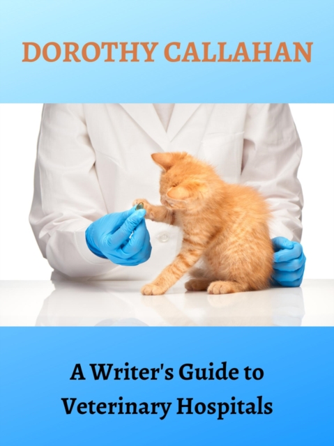 Writer's Guide to Veterinary Hospitals
