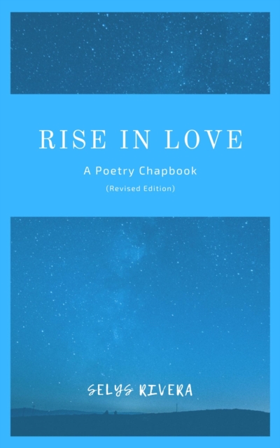 Rise in Love: A Poetry Chapbook (Revised Edition)