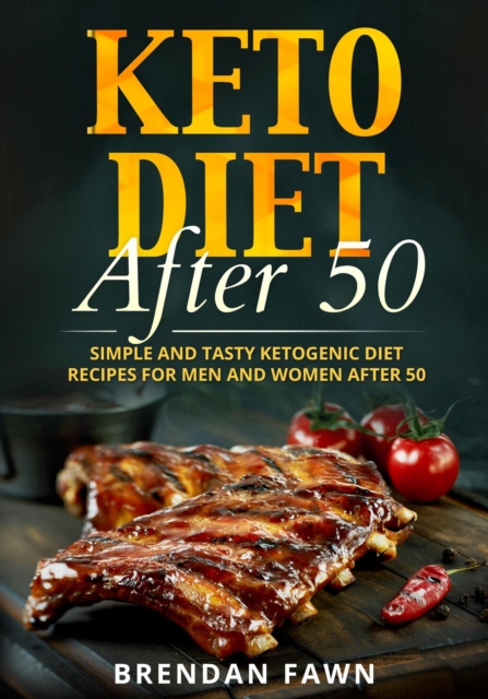 Keto Diet After 50, Simple and Tasty Ketogenic Diet Recipes for Men and Women After 50