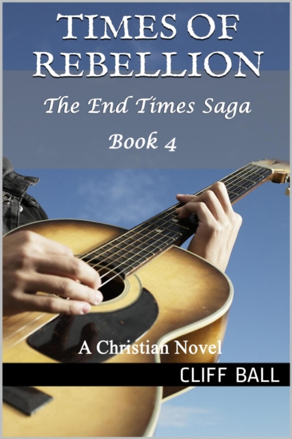 Times of Rebellion: A Christian Novel (Book 4)