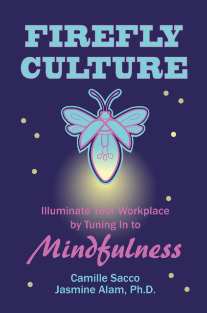 Firefly Culture: Illuminate Your Workplace by Tuning In to Mindfulness