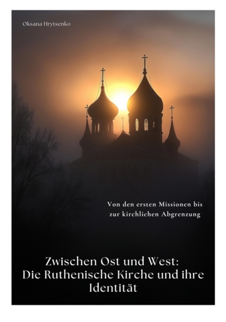 Zwischen Ost und West:  Die Ruthenische Kirche und ihre Identität
