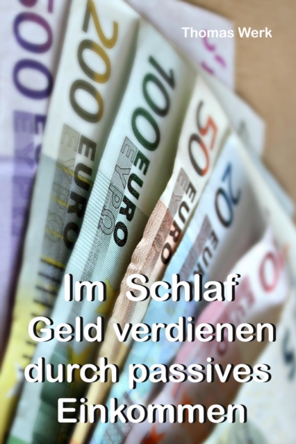 Im Schlaf Geld verdienen durch passives Einkommen