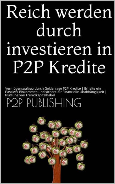 Reich werden durch investieren in P2P Kredite